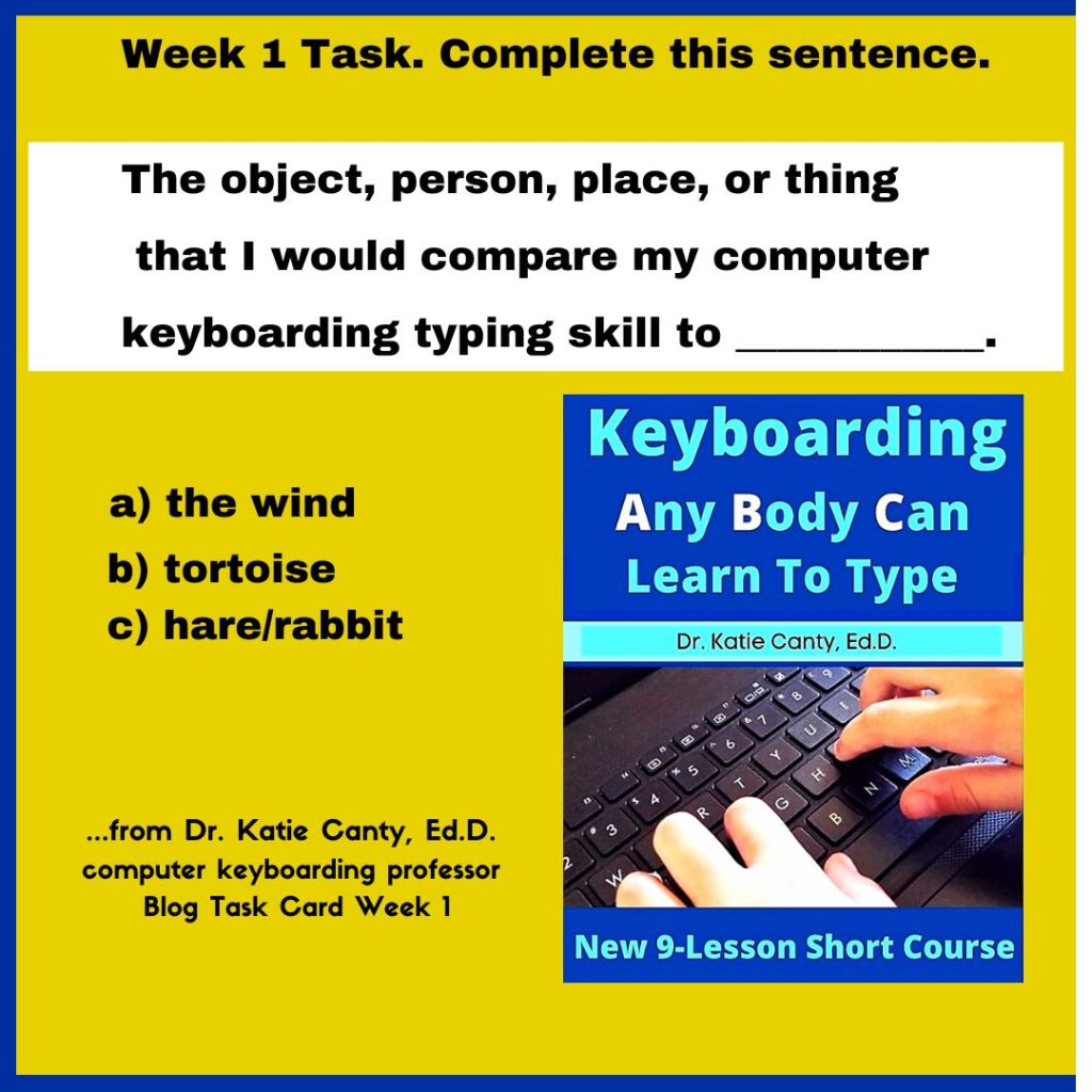Weekly computer keyboarding typing task cards to learn from
...from Dr. Katie Canty, your computer keyboarding professor typing coach with educational resources for teens, kids, and adults on Amazon